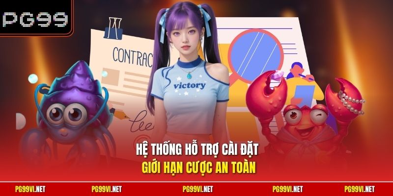 Hệ thống hỗ trợ cài đặt giới hạn cược an toàn