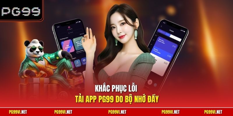 Khắc phục lỗi tải app PG99 do bộ nhớ đầy