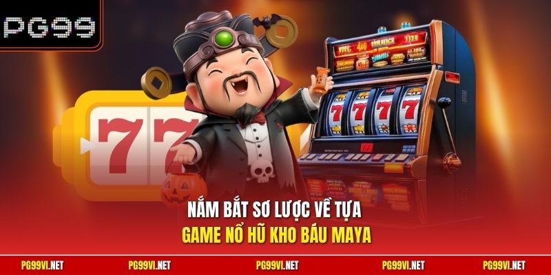 Nắm bắt sơ lược về tựa game Nổ hũ kho báu Maya