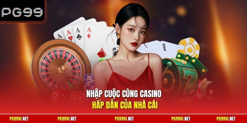 Nhập cuộc cùng casino hấp dẫn của nhà cái