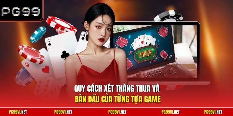 Quy cách xét thắng thua và bàn đấu của từng tựa game