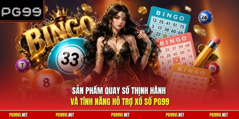 Sản phẩm quay số thịnh hành và tính năng hỗ trợ xổ số PG99