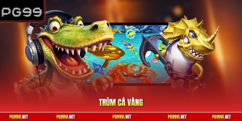 Trùm Cá Vàng